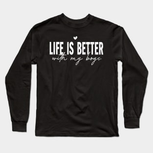 Life is better with my boys; boy mom; boy dad; all sons; boys; boy mum; mother of boys; father of boys; father; mother; fathers day gift; sons; all sons; mothers day gift; Long Sleeve T-Shirt
